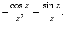 $\displaystyle - \frac{\cos z}{z^2} - \frac{\sin z}{z}.$