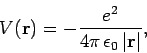 \begin{displaymath}
V({\bf r}) = - \frac{e^2}{4\pi \epsilon_0 \vert{\bf r}\vert},
\end{displaymath}