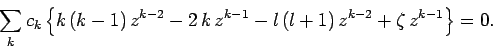 \begin{displaymath}
\sum_k c_k\left\{k (k-1) z^{k-2} - 2 k z^{k-1} - l (l+1) z^{k-2}
+ \zeta z^{k-1}\right\} = 0.
\end{displaymath}