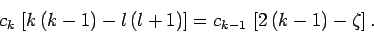 \begin{displaymath}
c_k \left[k (k-1)-l (l+1)\right] = c_{k-1} \left[2 (k-1) - \zeta\right].
\end{displaymath}