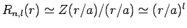 $R_{n,l}(r)\simeq Z(r/a)/(r/a)\simeq (r/a)^l$