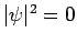 $\vert\psi\vert^2=0$