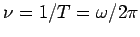 $\nu=1/T=\omega/2\pi$