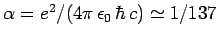 $\alpha = e^2/ (4\pi \epsilon_0 \hbar c)\simeq 1/137$