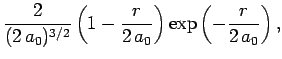 $\displaystyle \frac{2}{(2 a_0)^{3/2}}\left(1-\frac{r}{2 a_0}\right)
\exp\left(-\frac{r}{2 a_0}\right),$