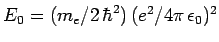 $E_0 = (m_e/2 \hbar^2) (e^2/4\pi \epsilon_0)^2$