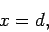 \begin{displaymath}
x= d,
\end{displaymath}