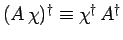 $(A \chi)^\dag\equiv \chi^\dag A^\dag $