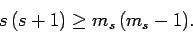 \begin{displaymath}
s (s+1)\geq m_s (m_s-1).
\end{displaymath}