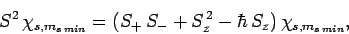 \begin{displaymath}
S^2 \chi_{s,m_{s min}} = (S_+ S_- +S_z^{ 2}-\hbar S_z) \chi_{s,m_{s min}},
\end{displaymath}