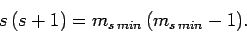 \begin{displaymath}
s (s+1) = m_{s min} (m_{s min}-1).
\end{displaymath}