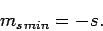 \begin{displaymath}
m_{s min} = -s.
\end{displaymath}