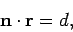 \begin{displaymath}
{\bf n}\cdot{\bf r} = d,
\end{displaymath}