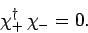 \begin{displaymath}
\chi_+^\dag \chi_- = 0.
\end{displaymath}