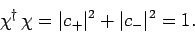 \begin{displaymath}
\chi^\dag \chi = \vert c_+\vert^2 + \vert c_-\vert^2 =1.
\end{displaymath}