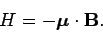 \begin{displaymath}
H = - \mbox{\boldmath$\mu$}\cdot {\bf B}.
\end{displaymath}