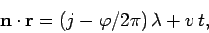 \begin{displaymath}
{\bf n}\cdot{\bf r} = (j-\varphi/2\pi) \lambda + v t,
\end{displaymath}