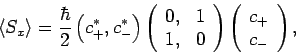 \begin{displaymath}
\langle S_x\rangle= \frac{\hbar}{2}\left(c_+^\ast, c_-^\ast\...
...rray}\right)\left(\begin{array}{c}c_+\ c_-\end{array}\right),
\end{displaymath}