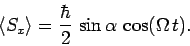 \begin{displaymath}
\langle S_x\rangle = \frac{\hbar}{2} \sin\alpha \cos(\Omega t).
\end{displaymath}