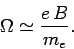 \begin{displaymath}
\Omega \simeq \frac{e B}{m_e}.
\end{displaymath}