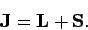 \begin{displaymath}
{\bf J} = {\bf L} + {\bf S}.
\end{displaymath}