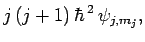 $\displaystyle j (j+1) \hbar^{ 2} \psi_{j,m_j},$