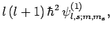 $\displaystyle l (l+1) \hbar^2 \psi^{(1)}_{l,s;m,m_s},$