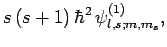 $\displaystyle s (s+1) \hbar^2 \psi^{(1)}_{l,s;m,m_s},$