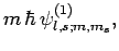 $\displaystyle m \hbar \psi^{(1)}_{l,s;m,m_s},$