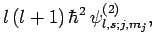 $\displaystyle l (l+1) \hbar^2 \psi^{(2)}_{l,s;j,m_j},$