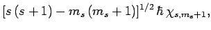 $\displaystyle [s (s+1)-m_s (m_s+1)]^{1/2} \hbar \chi_{s,m_s+1},$