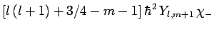 $\displaystyle [l (l+1)+3/4-m-1] \hbar^2 Y_{l,m+1} \chi_-$