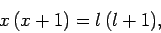 \begin{displaymath}
x (x+1) = l (l+1),
\end{displaymath}