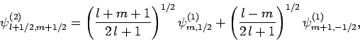 \begin{displaymath}
\psi^{(2)}_{l+1/2,m+1/2} = \left(\frac{l+m+1}{2 l+1}\right)...
... + \left(\frac{l-m}{2 l+1}\right)^{1/2}\psi^{(1)}_{m+1,-1/2},
\end{displaymath}