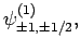 $\displaystyle \psi^{(1)}_{\pm 1, \pm 1/2},$