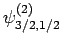 $\displaystyle \psi^{(2)}_{3/2,1/2}$