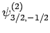 $\displaystyle \psi^{(2)}_{3/2,-1/2}$