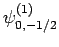 $\displaystyle \psi^{(1)}_{0,-1/2}$