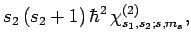 $\displaystyle s_2 (s_2+1) \hbar^2
 \chi_{s_1,s_2;s,m_s}^{(2)},$