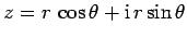 $z= r \cos\theta+ {\rm i} r\sin\theta$