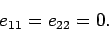 \begin{displaymath}
e_{11}= e_{22} = 0.
\end{displaymath}