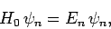 \begin{displaymath}
H_0 \psi_n = E_n \psi_n,
\end{displaymath}