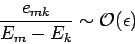 \begin{displaymath}
\frac{e_{mk}}{E_m-E_k} \sim {\cal O}(\epsilon)
\end{displaymath}