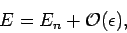 \begin{displaymath}
E = E_n + {\cal O}(\epsilon),
\end{displaymath}