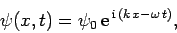 \begin{displaymath}
\psi(x,t) = \psi_0 {\rm e}^{ {\rm i} (k x-\omega t)},
\end{displaymath}