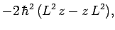 $\displaystyle -2 \hbar^2 (L^2 z-z L^2),$