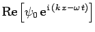 $\displaystyle {\rm Re}\left[\psi_0 {\rm e}^{ {\rm i} (k x-\omega t)}\right]$