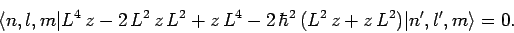 \begin{displaymath}
\langle n,l,m\vert L^4 z-2 L^2 z L^2 + z L^4 - 2 \hbar^2 (L^2 z+z L^2) \vert n',l',m\rangle = 0.
\end{displaymath}