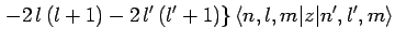 $\displaystyle \left.-2 l (l+1) - 2 l' (l'+1)\right\}\langle n,l,m\vert z\vert n',l',m\rangle$