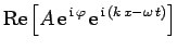 $\displaystyle {\rm Re}\left[A {\rm e}^{ {\rm i} \varphi} {\rm e}^{ {\rm i} (k x-\omega t)}\right]$